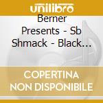 Berner Presents - Sb Shmack - Black Hippie cd musicale di Berner Presents