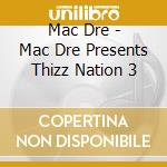 Mac Dre - Mac Dre Presents Thizz Nation 3 cd musicale di Mac Dre