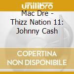 Mac Dre - Thizz Nation 11: Johnny Cash cd musicale di Mac Dre