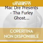 Mac Dre Presents - Tha Furley Ghost Compilation cd musicale di Mac Dre Presents