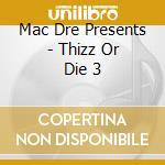 Mac Dre Presents - Thizz Or Die 3 cd musicale
