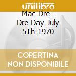 Mac Dre - Dre Day July 5Th 1970 cd musicale di Mac Dre