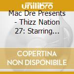 Mac Dre Presents - Thizz Nation 27: Starring Philthy Rich cd