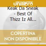 Keak Da Sneak - Best Of Thizz Iz All N Da Doe cd musicale di Keak Da Sneak