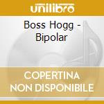 Boss Hogg - Bipolar cd