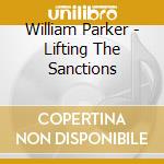 William Parker - Lifting The Sanctions cd musicale di William Parker