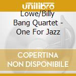 Lowe/Billy Bang Quartet - One For Jazz