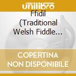 Ffidil (Traditional Welsh Fiddle Music) cd musicale di Terminal Video