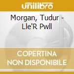 Morgan, Tudur - Lle'R Pwll cd