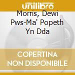 Morris, Dewi Pws-Ma' Popeth Yn Dda cd