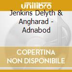 Jenkins Delyth & Angharad - Adnabod cd musicale di Jenkins  Delyth & Angharad