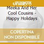 Meeka And Her Cool Cousins - Happy Holidays cd