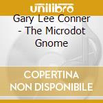 Gary Lee Conner - The Microdot Gnome cd musicale