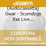 (Audiocassetta) Gwar - Scumdogs Xxx Live [Cassette] cd
