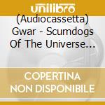 (Audiocassetta) Gwar - Scumdogs Of The Universe (30Th Anniversary) cd musicale