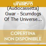 (Audiocassetta) Gwar - Scumdogs Of The Universe (30Th Anniversary) cd