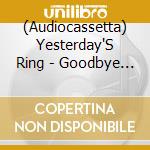 (Audiocassetta) Yesterday'S Ring - Goodbye Nightlife (K7) cd