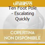 Ten Foot Pole - Escalating Quickly cd
