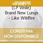 (LP Vinile) Brand New Lungs - Like Wildfire vinile