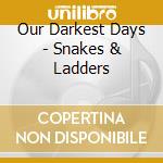 Our Darkest Days - Snakes & Ladders cd