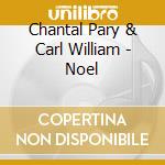 Chantal Pary & Carl William - Noel cd musicale di Chantal Pary & Carl William