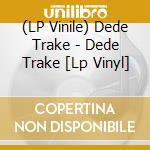 (LP Vinile) Dede Trake - Dede Trake [Lp Vinyl] vinile
