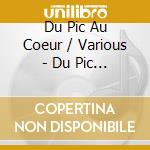 Du Pic Au Coeur / Various - Du Pic Au Coeur / Various cd musicale di Du Pic Au Coeur / Various