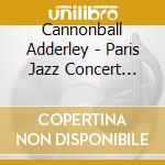 Cannonball Adderley - Paris Jazz Concert Live cd