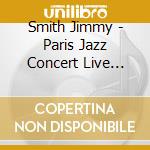 Smith Jimmy - Paris Jazz Concert Live (Can) cd
