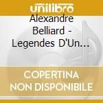 Alexandre Belliard - Legendes D'Un Peuple: Oeuvres Choisies Tome cd musicale di Alexandre Belliard