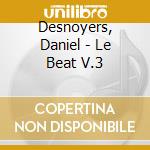 Desnoyers, Daniel - Le Beat V.3 cd