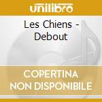 Les Chiens - Debout cd