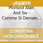 Morisod Alain And Sw - Comme Si Demain N'Existait Pas cd musicale di Morisod Alain And Sw