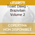 Toast Dawg - Brazivilain Volume 2 cd