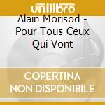 Alain Morisod - Pour Tous Ceux Qui Vont cd musicale di Alain Morisod