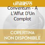 Conventum - A L'Affut D'Un Complot cd musicale di Conventum