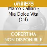 Marco Calliari - Mia Dolce Vita (Cd) cd musicale di Calliari Marco