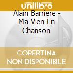 Alain Barriere - Ma Vien En Chanson cd musicale di Alain Barriere