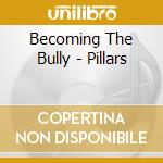 Becoming The Bully - Pillars cd