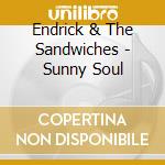 Endrick & The Sandwiches - Sunny Soul cd
