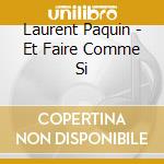 Laurent Paquin - Et Faire Comme Si cd