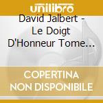 David Jalbert - Le Doigt D'Honneur Tome Ii cd