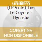 (LP Vinile) Tire Le Coyote - Dynastie vinile