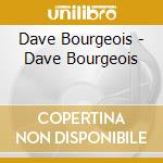 Dave Bourgeois - Dave Bourgeois cd