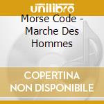 Morse Code - Marche Des Hommes