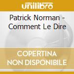 Patrick Norman - Comment Le Dire cd
