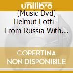 (Music Dvd) Helmut Lotti - From Russia With Love cd musicale