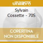 Sylvain Cossette - 70S cd