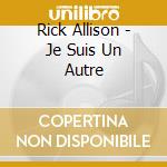 Rick Allison - Je Suis Un Autre cd