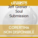 Jeff Grenier - Soul Submission cd